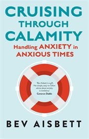 Cruising Through Calamity : Handling Anxiety in Anxious Times cover image