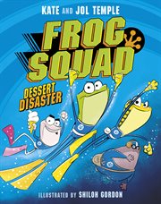 Frog Squad 1 Dessert Disaster : The First Book in a Brand New, Funny Australian Fiction Series for Kids Aged 6+ cover image