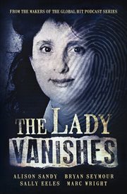 The Lady Vanishes : The Next Bestselling Australian True Crime Book Based on the Popular Podcast Series, for Fans of I C cover image