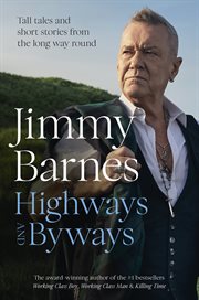 Highways and Byways : Tall Tales And Short Stories From The Long Way Round From Australian Rock Legend & Bestselling Autho cover image
