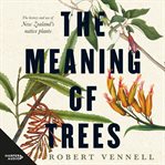 The Meaning of Trees : The Bestselling Guide to New Zealand's Native Plants cover image