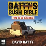 Batty's Bush Bible : How to Do Australia, a Hilarious Travel & Survival Guide for Aspiring Adventurers From the Beloved C cover image