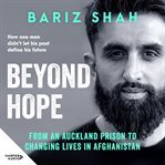 Beyond Hope : From an Auckland prison to changing lives in Afghanistan cover image