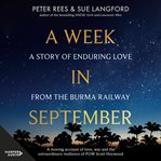 A week in September : a story of enduring love from the Burma railway cover image