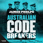 Australian Code Breakers : Our Top-Secret War With the Kaiser's Reich cover image