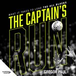 The captain's run : what it takes to lead the All Blacks cover image