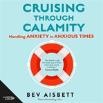 Cruising through calamity : handling anxiety in anxious times cover image