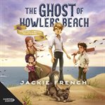 The Ghost of Howlers Beach : Butter O'Bryan Mysteries cover image