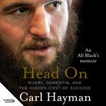 Head On : An All Black's Memoir of Rugby, Dementia, and the Hidden Cost of Success cover image