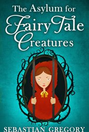The Asylum for Fairy-Tale Creatures : Tale Creatures cover image