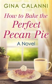 How To Bake The Perfect Pecan Pie : Home for the Holidays cover image