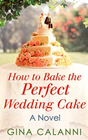 How To Bake The Perfect Wedding Cake : Home for the Holidays cover image