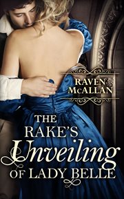 The Rake's Unveiling of Lady Belle : A sweeping regency romance, perfect for fans of Netflix's Bridgerton! cover image