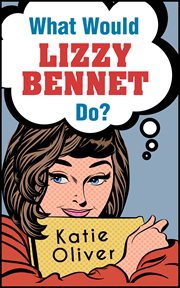 What would Lizzy Bennet do? cover image