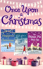 Once Upon A Christmas : Wish Upon a Christmas Cake / What Happens at Christmas... / The Mince Pie Mix-Up cover image