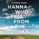 Hanna who fell from the sky : a novel cover image