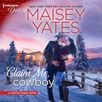 Claim Me, Cowboy : Copper Ridge: Desire Series, Book 4 cover image