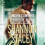 Under Control : Boston Fire Series, Book 5 cover image