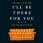 I'll be there for you : the one about Friends cover image