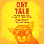 Cat tale : the wild, weird battle to save the Florida panther cover image