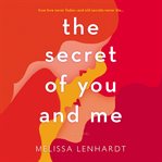 The secret of you and me : a novel cover image