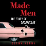 Made men : the story of Goodfellas cover image