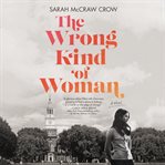 The wrong kind of woman. A Novel cover image