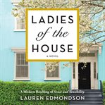 Ladies of the house : a novel cover image