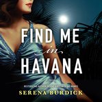 Find me in Havana : a novel cover image