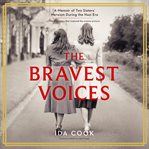The bravest voices : a memoir of two sisters' heroism during the Nazi era cover image