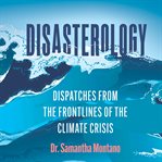 Disasterology : Dispatches from the Frontlines of the Climate Crisis cover image