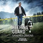 Keeping Guard : Operation K-9 Brothers Series, Book 2 cover image