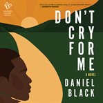 Don't Cry for Me : A Novel cover image