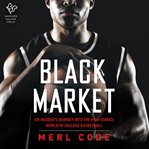Black Market : An Insider's Journey Into the High-Stakes World of College Basketball cover image