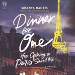 Dinner for One : How Cooking in Paris Saved Me cover image