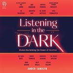 Listening in the Dark: Women Reclaiming the Power of Intuition cover image