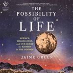 The possibility of life : searching for kinship in the cosmos cover image