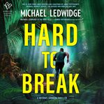 Hard to Break : A Michael Gannon Thriller cover image