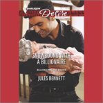 Snowbound with a billionaire : Billionaires and babies cover image