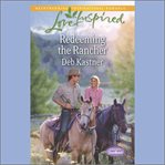 Redeeming the Rancher : Serendipity Sweethearts cover image