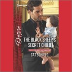 The Black Sheep's Secret Child : Billionaires and Babies cover image
