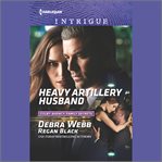 Heavy Artillery Husband : Colby Agency: Family Secrets cover image