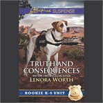 Truth and Consequences : Rookie K-9 Unit cover image