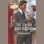 The Ten-Day Baby Takeover : Billionaires and Babies cover image