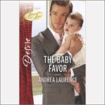 The Baby Favor : Billionaires and Babies cover image