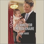 A Family for the Billionaire : Billionaires and Babies cover image