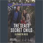 The SEAL's Secret Child : Navy SEAL Defenders cover image