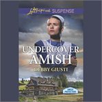 Undercover Amish : Amish Protectors cover image