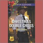 Christmas Double Cross : Texas Ranger Holidays cover image