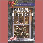 Undercover Holiday Fiancée : True North Heroes cover image